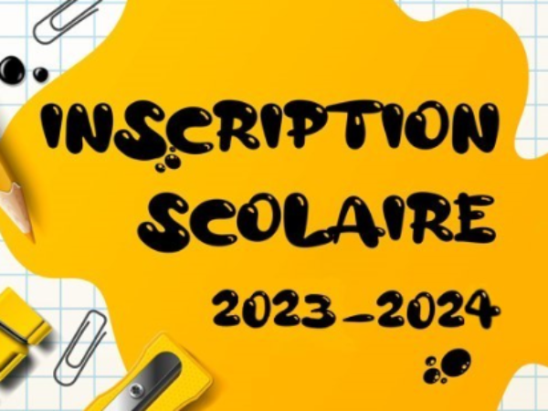 INSCRIPTION SCOLAIRE 𝟮𝟬𝟮𝟯 – 𝟮𝟬𝟮𝟰